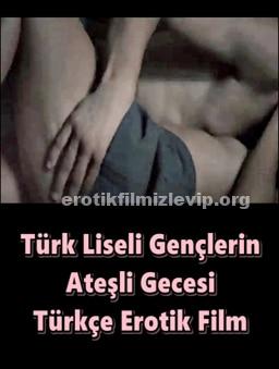 Türk Liseli Gençlerin Ateşli Gecesi Erotik Film izle